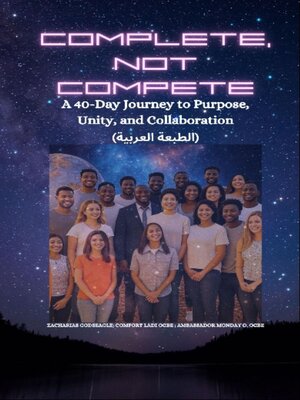 cover image of COMPLETE, NOT COMPETE-- a 40-Day Journey to Purpose, Unity, and Collaboration--ARABIC EDITION--الطبعة العربية